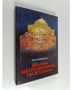 Kirjailijan Jarmo Hakkarainen käytetty kirja Bysantin kulttuuriperintöä tavoittamassa