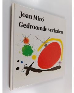 Kirjailijan Wolf Stadler & Joan Miró ym. käytetty kirja Gedroomde verhalen : 23 litho's