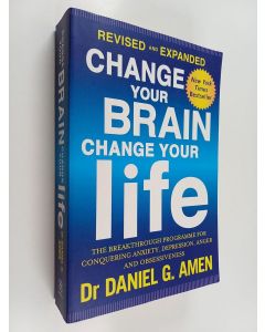 Kirjailijan Daniel G. Amen käytetty kirja Change your brain, change your life - The breakthrough programme for conquering anxiety, depression, anger and obsessiveness.
