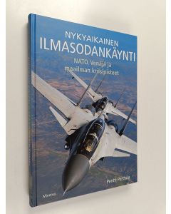 Kirjailijan Pentti Perttula uusi kirja Nykyaikainen ilmasodankäynti : NATO, Venäjä ja maailman kriisipisteet