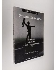 Kirjailijan Ilkka Taipale käytetty kirja Suomeniskentää : tekstejä viideltä vuosikymmeneltä