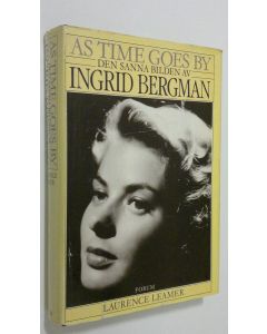 Kirjailijan Laurence Leamer käytetty kirja As time goes by : Den sanna bilden av Ingrid Bergman