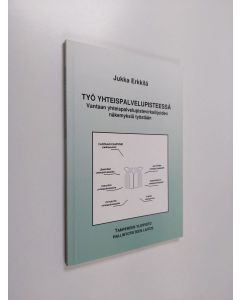 Kirjailijan Jukka Erkkilä käytetty kirja Työ yhteispalvelupisteessä : Vantaan yhteispalvelupistevirkailijoiden näkemyksiä työstään