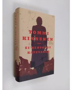 Kirjailijan Tommi Kinnunen käytetty kirja Ei kertonut katuvansa : vaellusromaani
