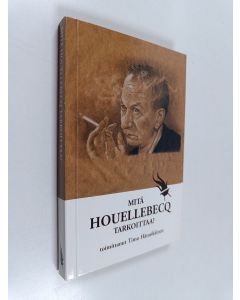 käytetty kirja Mitä Houellebecq tarkoittaa? : esseitä Michel Houellebecqistä