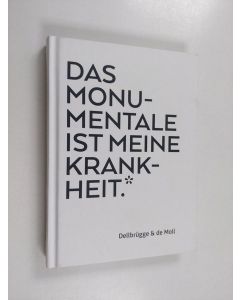 käytetty kirja Dellbrügge & de Moll - Das Monumentale ist meine Krankheit.* : Arno Breker im Gespräch mit André Müller, 1979