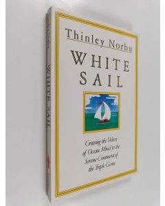 Kirjailijan Thinley Norbu käytetty kirja White Sail - Crossing the Waves of Ocean Mind to the Serene Continent of the Triple Gems