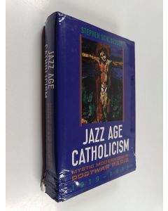 Kirjailijan Stephen Schloesser käytetty kirja Jazz Age Catholicism - Mystic Modernism in Postwar Paris, 1919-1933