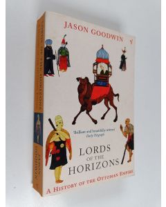 Kirjailijan Jason Goodwin käytetty kirja Lords of the Horizons : A History of the Ottoman Empire