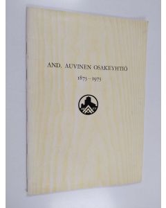 Kirjailijan Juhani Auvinen käytetty teos And. Auvinen osakeyhtiö 1873-1973