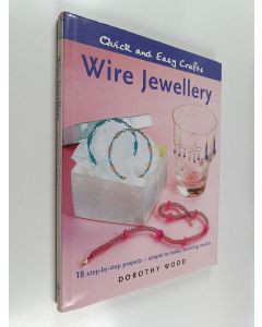 Kirjailijan Dorothy Wood käytetty kirja Wire jewellery : 18 step-by-step projects - simple to make, stunning results