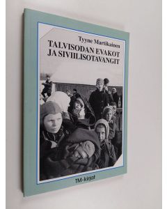 Kirjailijan Tyyne Martikainen käytetty kirja Talvisodan evakot ja siviilisotavangit - äidit ja lapset sodan kurimuksessa