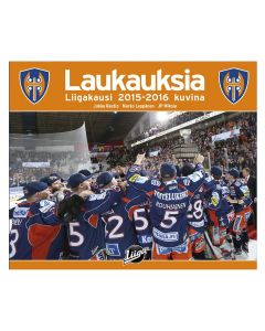 Kirjailijan Jukka Rautio & Marko Leppänen ym. uusi kirja Laukauksia 2015-2016 : liigakausi 2015-2016 kuvina (UUSI)