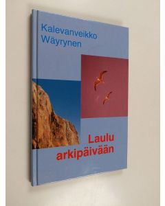 Kirjailijan Kalevanveikko Wäyrynen käytetty kirja Laulu arkipäivään : runoja