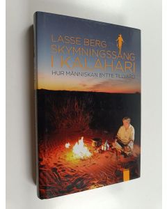 Kirjailijan Lasse Berg käytetty kirja Skymningssång i Kalahari : hur människan bytte tillvaro - Hur människan bytte tillvaro
