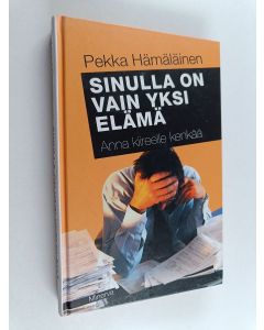 Kirjailijan Pekka Hämäläinen käytetty kirja Sinulla on vain yksi elämä : anna kiireelle kenkää