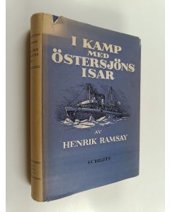 Kirjailijan Henrik Ramsay käytetty kirja I kamp med Östersjöns isar : en bok om Finlands vintersjöfart
