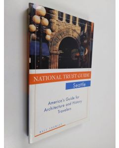 Kirjailijan Walt Crowley käytetty kirja National Trust Guide Seattle - America's Guide for Architecture and History Travelers