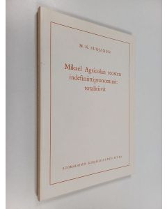 Kirjailijan M. K. Suojanen käytetty kirja Mikael Agricolan teosten indefiniittipronominit : totalitiivit