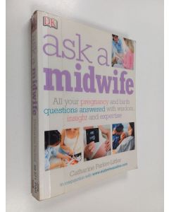 Kirjailijan Catharine Parker-Littler käytetty kirja Ask a midwife : all your pregnancy and birth questions answered with wisdom, insight, and expertise