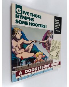 Kirjailijan G. B. Trudeau käytetty kirja Give Those Nymphs Some Hooters! - A Doonesbury Book
