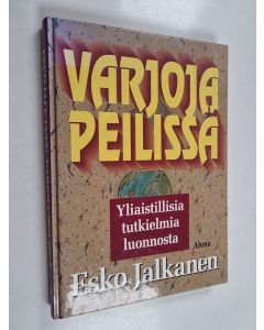 Kirjailijan Esko Jalkanen käytetty kirja Varjoja peilissä : yliaistillisia tutkielmia luonnosta
