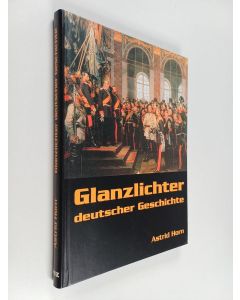Kirjailijan Astrid Horn käytetty kirja Glanzlichter deutscher Geschichte