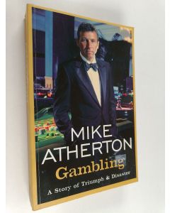 Kirjailijan Mike Atherton käytetty kirja Gambling : A Story of Triumph and Disaster