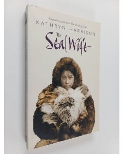 Kirjailijan Kathryn Harrison käytetty kirja The seal wife : a novel