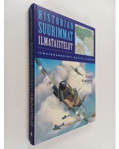 Kirjailijan Alexander Swanston käytetty kirja Historian suurimmat ilmataistelut : ilmasodankäynti kautta aikojen