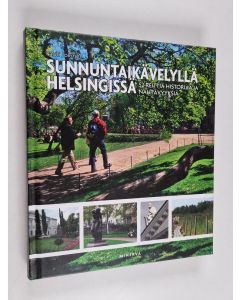 Kirjailijan Pauli Jokinen uusi kirja Sunnuntaikävelyllä Helsingissä : 52 reittiä historiaa ja nähtävyyksiä