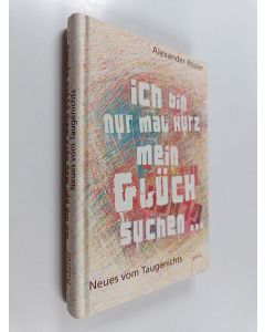 Kirjailijan Alexander Rösler käytetty kirja Ich bin nur mal kurz mein Glück suchen ... - Neues vom Taugenichts