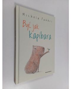 Kirjailijan Michela Fabbri käytetty kirja Być jak kapibara