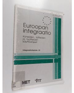 käytetty teos Euroopan integraatio : koneiden, laitteiden ja tuotteiden käyttöohjeet