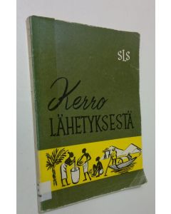Kirjailijan P. E. Huttunen käytetty kirja Kerro lähetyksestä : lähtyskentillä nähtyä ja koettua