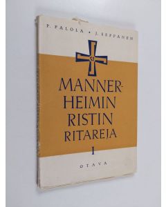 Kirjailijan P. Palola käytetty kirja Mannerheimin-ristin ritareja 1