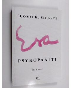 Kirjailijan Tuomo K. Silaste käytetty kirja Esa, psykopaatti : romaani