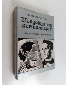 käytetty kirja Mongoleja vai germaaneja? : rotuteorioiden suomalaiset