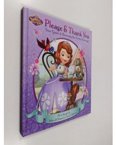 käytetty kirja Disney Sofia the First: Please Thank You : Your Guide to Becoming the Perfect Princess!