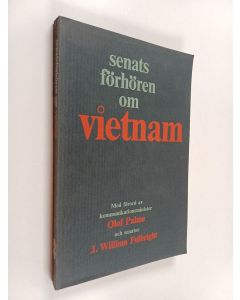 käytetty kirja Senats förhören om Vietnam : med förord av kommunikationsminister Olof Palme och senator J. William Fulbright