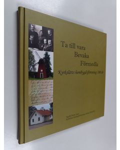 käytetty kirja Ta till vara, bevaka, förmedla : Kyrkslätts hembygdsförening 100 år