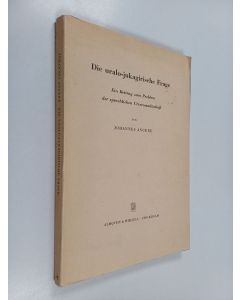 Kirjailijan Johannes Angere käytetty kirja Die uralo-jukagirische Frage : ein Beitrag zum Problem der sprachlichen Urverwandtschaft
