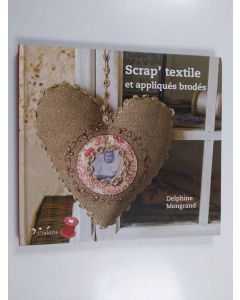 Kirjailijan Delphine Mongrand käytetty kirja Scrap' textile et appliqués brodés