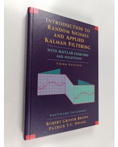 Kirjailijan Robert Grover Brown käytetty kirja Introduction to random signals and applied Kalman filtering : with MATLAB exercises and solutions