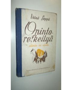 Kirjailijan Väinö Seppä käytetty kirja Opintoretkeilyä elämän eri aloilla