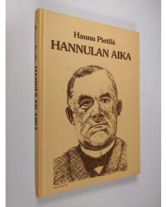 Kirjailijan Hannu Pietilä käytetty kirja Hannulan aika : kuvaus vuosisadun alun herätyksestä