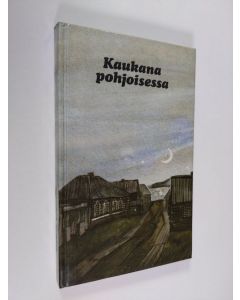 käytetty kirja Kaukana pohjoisessa : nykyvenäläistä proosaa