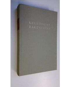 Kirjailijan Kyösti Suonoja käytetty kirja Kuluttajat rakentavat 1, KK:lainen Kulutusosuuskuntien keskusliittolainen osuuskauppaliike 1916-1939