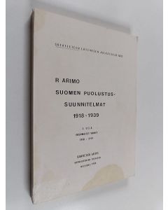 Kirjailijan Reino Arimo käytetty kirja Suomen puolustussuunnitelmat 1918-1939, 1. osa - Ensimmäiset vuodet 1918-1919