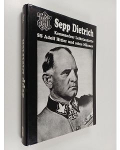 käytetty kirja Sepp Dietrich - Kommandeur Leibstandarte SS Adolf Hitler und seine Männer